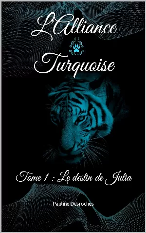 Pauline Desroches – L'Alliance Turquoise, Tome 1 : Le destin de Julia